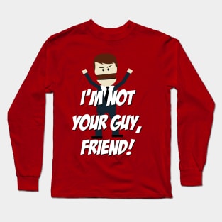 I'm not your Guy, Friend! Long Sleeve T-Shirt